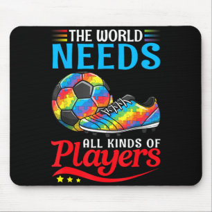 The World Needs All Kinds Of Players Soccer Autism Mouse Pad