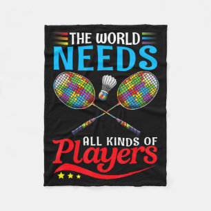 The World Needs All Kinds Players Badminton Autism Fleece Blanket