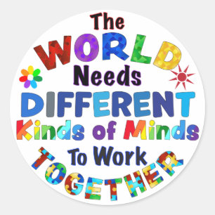 The WORLD Needs Different Kinds of Minds Classic Round Sticker