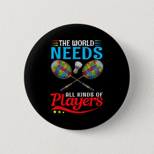 The world needs kinds players badminton autism 6 cm round badge