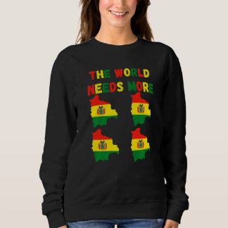 The World Needs More Bolivia Bolivian   Sweatshirt