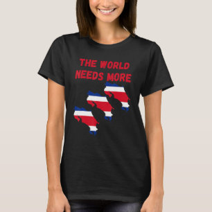 The World Needs More Costa Rica Costarican T-Shirt