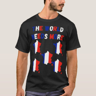 The World Needs More France French T-Shirt