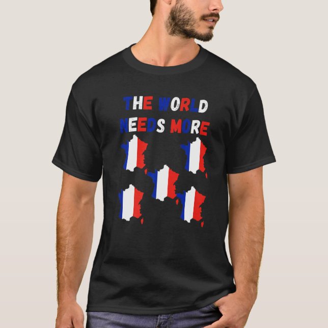 The World Needs More France French   T-Shirt (Front)