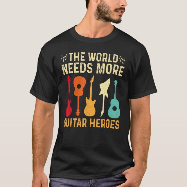 The World Needs More Guitar Heroes Guitar Player L T-Shirt (Front)