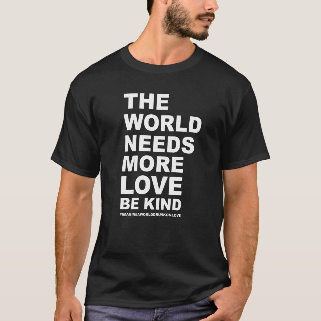 The World Needs More Love Be Kind T-Shirt (Front)