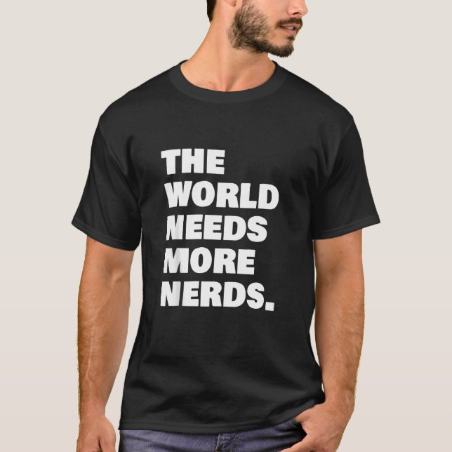 The World Needs More Nerds T-Shirt (Front)