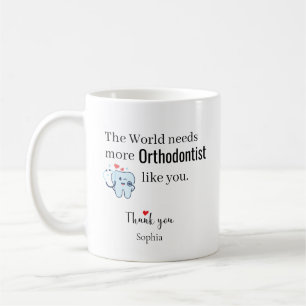 The World Needs More Orthodontist Like You Custom Coffee Mug