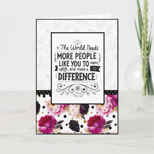 The World Needs More People Like You Floral Card (Front)