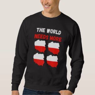 The World Needs More Poland Polish   Sweatshirt