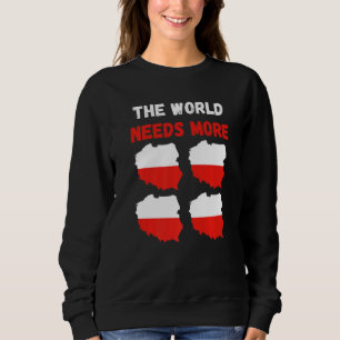 The World Needs More Poland Polish   Sweatshirt