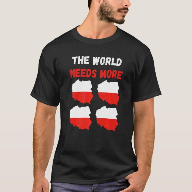 The World Needs More Poland Polish   T-Shirt (Front)