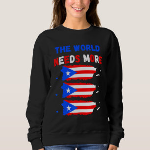 The World Needs More Puerto Rico Puerto Rican Sweatshirt