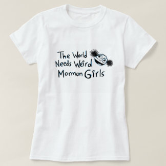 "The World Needs Weird Mormon Girls" T-Shirt