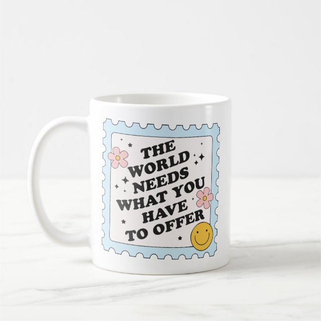 The world needs what you have to offer coffee mug (Left)