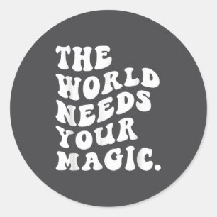 The World Needs Your Magic Motivational Retro Classic Round Sticker
