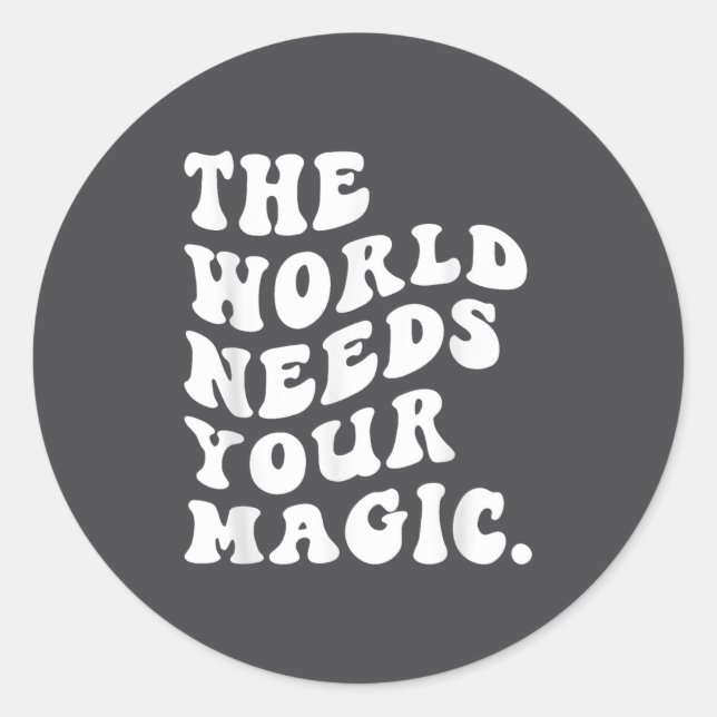 The World Needs Your Magic Motivational Retro  Classic Round Sticker (Front)