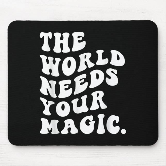 The World Needs Your Magic Motivational Retro  Mouse Pad (Front)