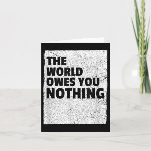 The World Owes You Nothing Inspriational Motivatio Card
