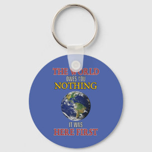 The World Owes You Nothing it Was Here First Key Ring