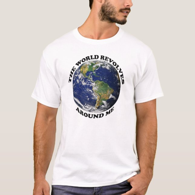 The World Revolves Around Me T-Shirt (Front)