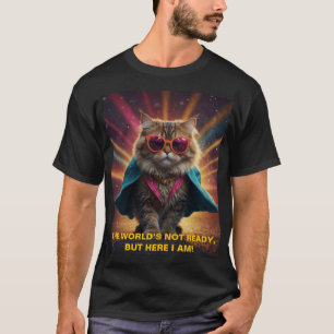The World’s Not Ready – Confident Cat Humour Desig T-Shirt