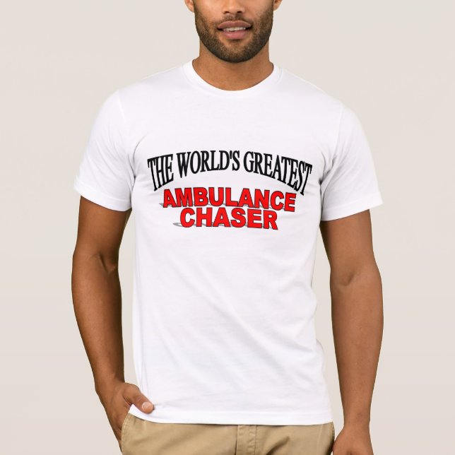The World's Greatest Ambulance Chaser T-Shirt (Front)