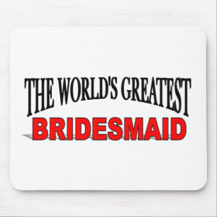 The World's Greatest Bridesmaid Mouse Pad