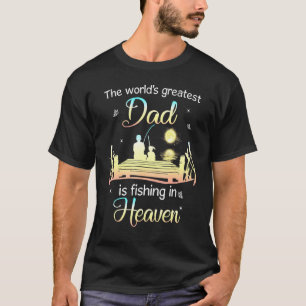 The Worlds Greatest Dad Is Fishing In Heaven T-Shirt