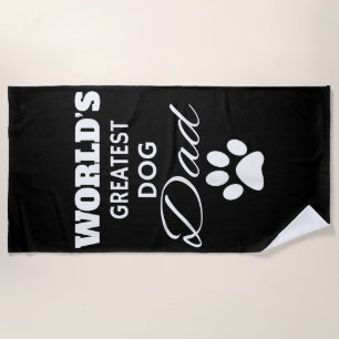 The World's Greatest DOG Dad T Shirt, Love my Dog Beach Towel
