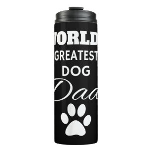 The World's Greatest DOG Dad T Shirt, Love my Dog Thermal Tumbler
