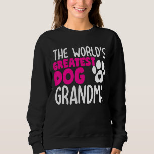 The World's Greatest Dog Grandma Cute Dog Grandma Sweatshirt