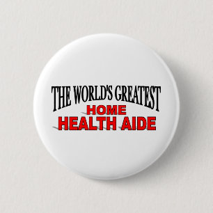 The World's Greatest Home Health Aide 6 Cm Round Badge
