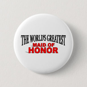 The World's Greatest Maid of Honour 6 Cm Round Badge