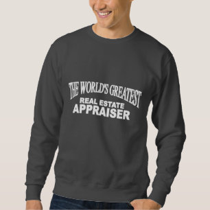 The World's Greatest Real Estate Appraiser Sweatshirt
