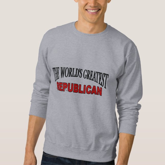 The World's Greatest Republican Sweatshirt (Front)