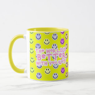 The worlds is better with you in it mug