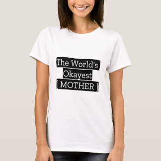 The World's Okayest Mother T-Shirt