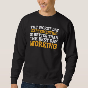 The Worst Day Experimenting  Sarcastic Sweatshirt