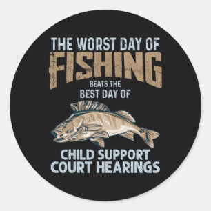 The Worst Day Of Fishing Beats Child Support Court Classic Round Sticker