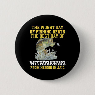 The Worst Day Of Fishing Beats The Best Day Of Wit 6 Cm Round Badge