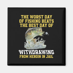The Worst Day Of Fishing Beats The Best Day Of Wit Magnet