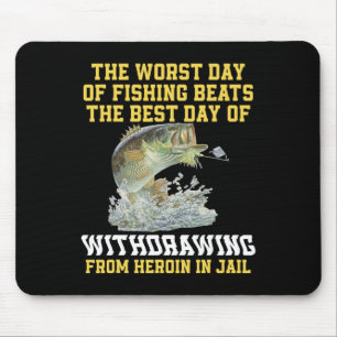 The Worst Day Of Fishing Beats The Best Day Of Wit Mouse Pad