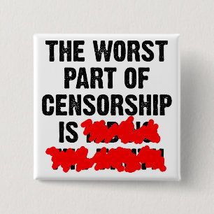 The Worst Part Of Censorship Funny Button Badge