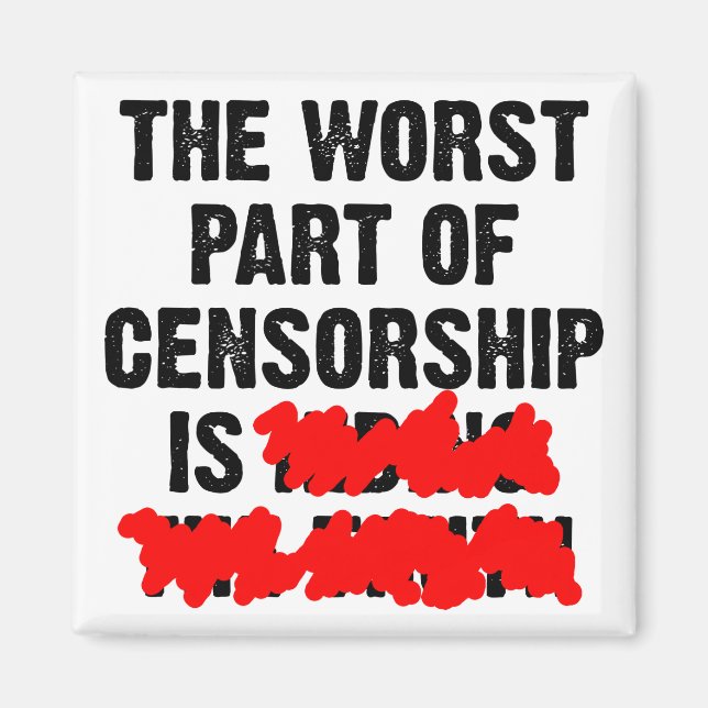 The Worst Part Of Censorship Funny Fridge Magnet (Front)