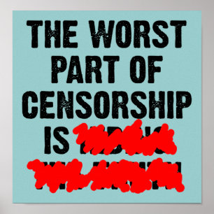 The Worst Part of Censorship Funny Poster Sign