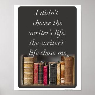 The Writers Life Chose Me Epic Quote Poster