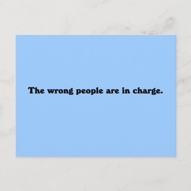 The wrong people are in charge postcard (Front)