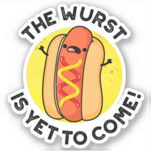 The Wurst Is Yet To Come Funny Hot Dog Pun 