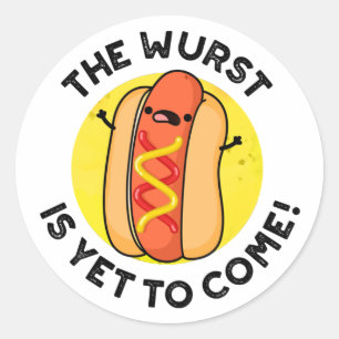 The Wurst Is Yet To Come Funny Hot Dog Pun  Classic Round Sticker